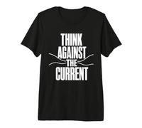 Think Against The Current Pensée Libre Esprit Critique T-Shirt Haut de Gamme