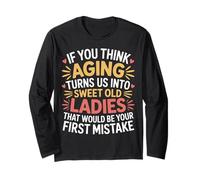 Think Aging Makes Us Sweet That’s Your First Mistake - Manche Longue