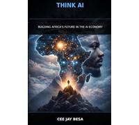 THINK AI: BUILDING AFRICA’S FUTURE IN THE AI ECONOMY