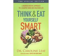 Think and Eat Yourself Smart: A Neuroscientific Approach to a Sharper Mind and Healthier Life