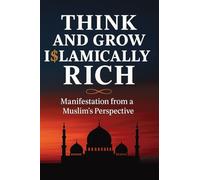 Think and Grow Islamically Rich: Manifestation from a Muslim’s Perspective
