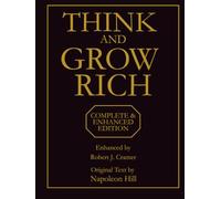Think and Grow Rich: Complete & Enhanced Edition: The Original Napoleon Hill Classic with Integrated Daily Practices, Modern Success Strategies, and Action Planning System
