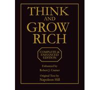 Think and Grow Rich: Complete & Enhanced Edition: The Original Napoleon Hill Classic with Integrated Daily Practices, Modern Success Strategies, and Action Planning System
