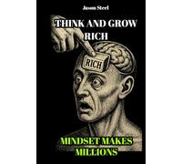THINK AND GROW RICH - SIMPLIFIED & POWERFUL EDITION: Master Your Mindset