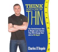 Think and Grow Thin: The Revolutionary Diet and Weight-Loss System That Will Change Your Life in 90 Days!