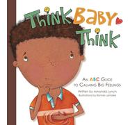 Think, Baby, Think: An Abc Guide To Calming Big Feelings