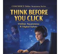 Think Before You Click - Boy Version: An Online Safety Book for Kids Ages 7-12 About Smart Clicking, Social Media, and Digital Awareness