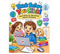 Think Before You Click!: Smart Choices for Safe and Kind Internet Adventures