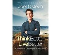 Think Better Live Better A Victorious Life Begins in Your Mind by Joel Osteen Joel Osteen (Auteur)