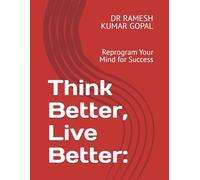 Think Better, Live Better:: Reprogram Your Mind for Success