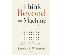 Think Beyond the Machine: How Schools Can Protect Student Agency in the Age of AI
