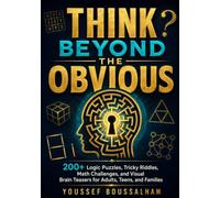 Think Beyond the Obvious: 200+ Logic Puzzles, Tricky Riddles, Math Challenges, and Visual Brain Teasers for Adults, Teens, and Families