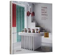 Die Gestalten – Think Big – Shop Small – Unique Stores And Contemporary Retail Design