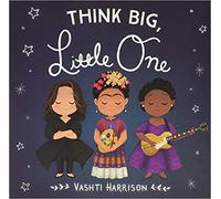 Think Big Little One Vashti Harrison Board book 1 Oct 2019