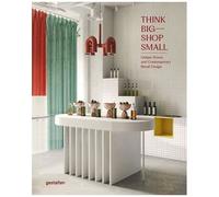 Think Big-Shop Small - Unique Stores And Contemporary Retail Design
