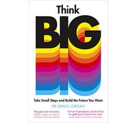 Think Big: Take Small Steps and Build the Future You Want