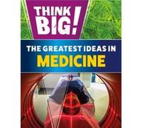 Think Big The Greatest Ideas in Medicine by Sonya Newland Sonya Newland (Auteur)