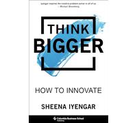 Think Bigger: How to Innovate