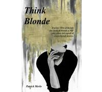 THINK BLONDE: Il primo libro al mondo che parla di biondo a 360° ..dal colore dei capelli al essere biondi dentro..