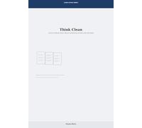 Think Clean: How to Cut Mental Clutter, Reduce Overthinking and Move with Clear Intent