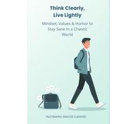 Think Clearly, Live Lightly: Mindset, Values & Humor for Staying Calm in a Chaotic World