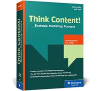Think Content!: Strategie, Marketing, Formate - 3. Auflage des Content-Marketing-Standardwerks. Inkl. Storytelling, SEO, Texte, Grafiken, Video, Audio, KI in der Content-Erstellung, UGC und mehr