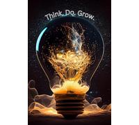 Think. Do. Grow.: Journal/Notebook gift with quotes to fuel progress, one task at a time for friends, family and coworkers