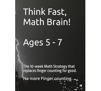 Think Fast, Math Brain!: The 10-week Math Strategy that replaces finger counting for good.