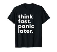 Think Fast, Panic Later - Citation Amusante T-Shirt