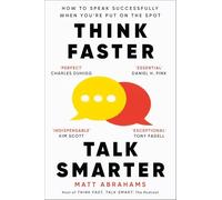 Think Faster, Talk Smarter: How to Speak Successfully When You're Put on the Spot by Matt Abrahams | Communication Skills, Public Speaking & Self-Help Book | Paperback