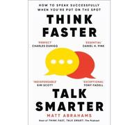 Think faster, talk smarter How to speak successfully when you're put on the spot - Matt Abrahams - Mc Millan Libri - broché - Guide