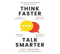 Think Faster, Talk Smarter: Succesvol communiceren in elke situatie
