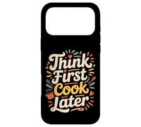 Think First Cook Later Chef de Cuisine consciente - Coque pour iPhone 17 Pro Max