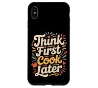Think First Cook Later Chef de Cuisine consciente - Coque pour iPhone XS Max