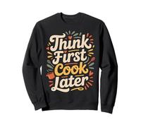 Think First Cook Later Chef de Cuisine consciente - Sweatshirt