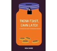 Think First, Earn Later: Introductory Book to Managing Finances