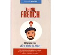 Think French - The Comprehensive Pocket Guide For Getting An Insight Of The Frecnh Culture, Traditions And Habits