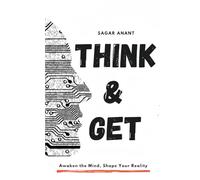 Think & Get: Awaken the Mind, Shape Your Reality