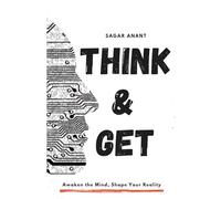 Think & Get: Awaken the Mind, Shape Your Reality