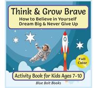 Think & Grow Brave: How to Believe in Yourself, Dream Big and Never Give Up Activity Book for Kids Ages 7-10: Helping Kids Turn Thoughts into Action, ... | 8.5x8.5 Inches | 124 Pages | Fun Activities