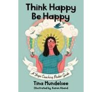 Think Happy, Be Happy - A Yoga Coaching Pocket Guide