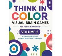 Think in Color: Visual Brain Games: For Focus & Memory | Volume 2: A Fresh Collection of Colorful Visual Brain Game Challenges