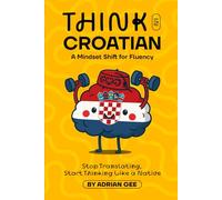 Think in Croatian: A Mindset Shift for Fluency