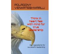 Think in heart,feel with mind for true leadership: Key Ingredients for Successful Leadership