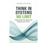 Think in Systems, No Limit: Create a Better You, Master Your Mindset, and Live Free