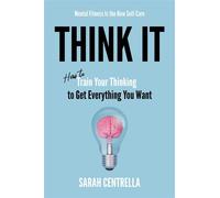 Think It How to Train Your Thinking to Get Everything You Want - Sarah Centrella - Post Hill Press - ebook (ePub) - Livre