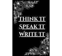 Think It Speak It Write It: Lined Journal For Your Daily Affirmations