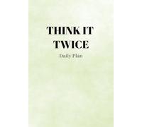 Think It Twice Dairy Plan: 365-Day Ultimate Life Organizer: Daily Planner with Hourly Schedule, Task Priorities, and Notes for Maximum Productivity.
