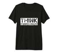 Think Its Not Illegal Yet - Drôle de Dicton Sarcastique T-Shirt Haut de Gamme