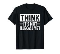 Think It's Not Illegal Yet T-Shirt